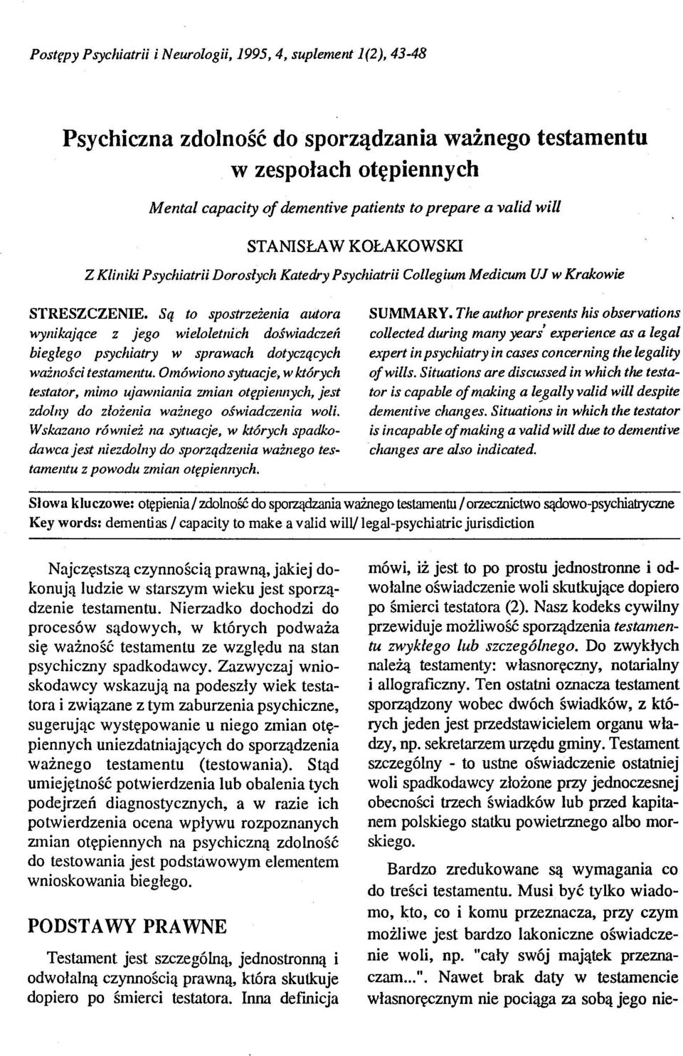 Są to spostrzeżenia autora wynikające z jego wieloletnich doświadczeń biegłego psychiatry w sprawach dotyczących ważności testamentu.