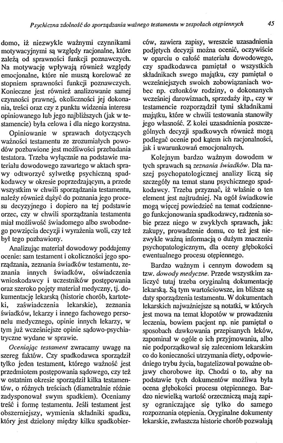 Konieczne jest również analizowanie samej czynności prawnej, okoliczności jej dokonania, treści oraz czy z punktu widzenia interesu opiniowanego lub jego najbliższych Uak w testamencie) była celowa i