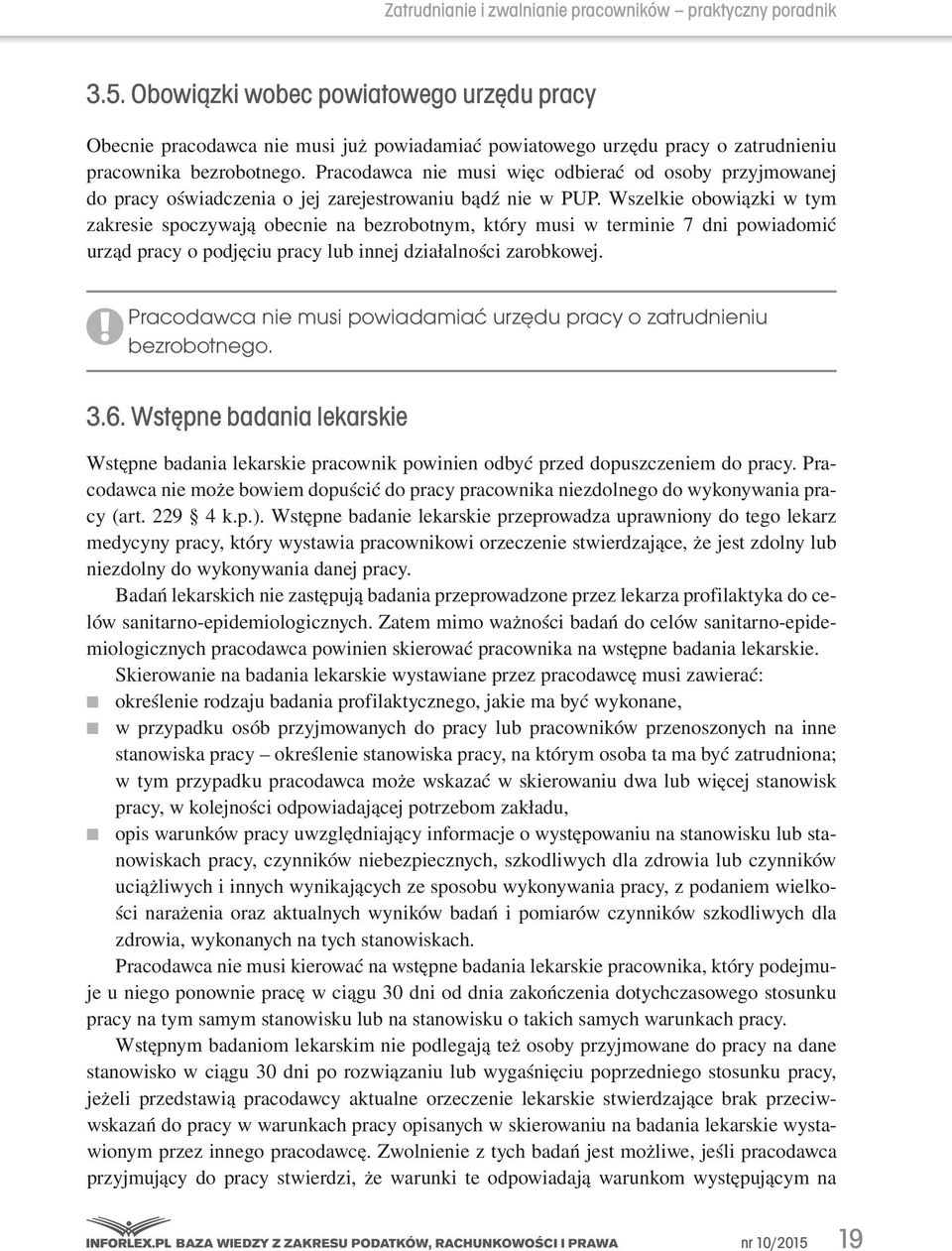 Pracodawca nie musi więc odbierać od osoby przyjmowanej do pracy oświadczenia o jej zarejestrowaniu bądź nie w PUP.