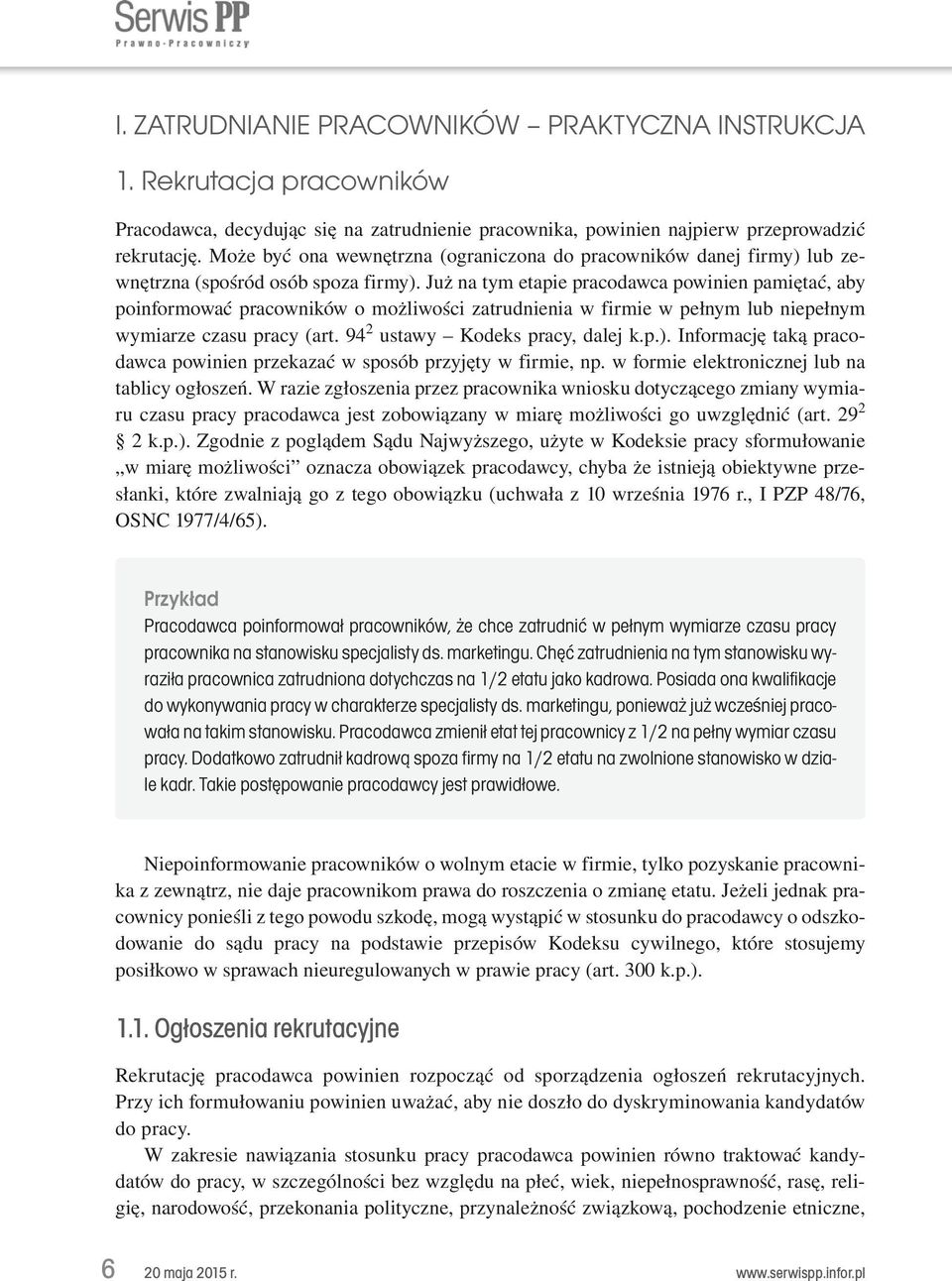 Już na tym etapie pracodawca powinien pamiętać, aby poinformować pracowników o możliwości zatrudnienia w firmie w pełnym lub niepełnym wymiarze czasu pracy (art. 94 2 ustawy Kodeks pracy, dalej k.p.).