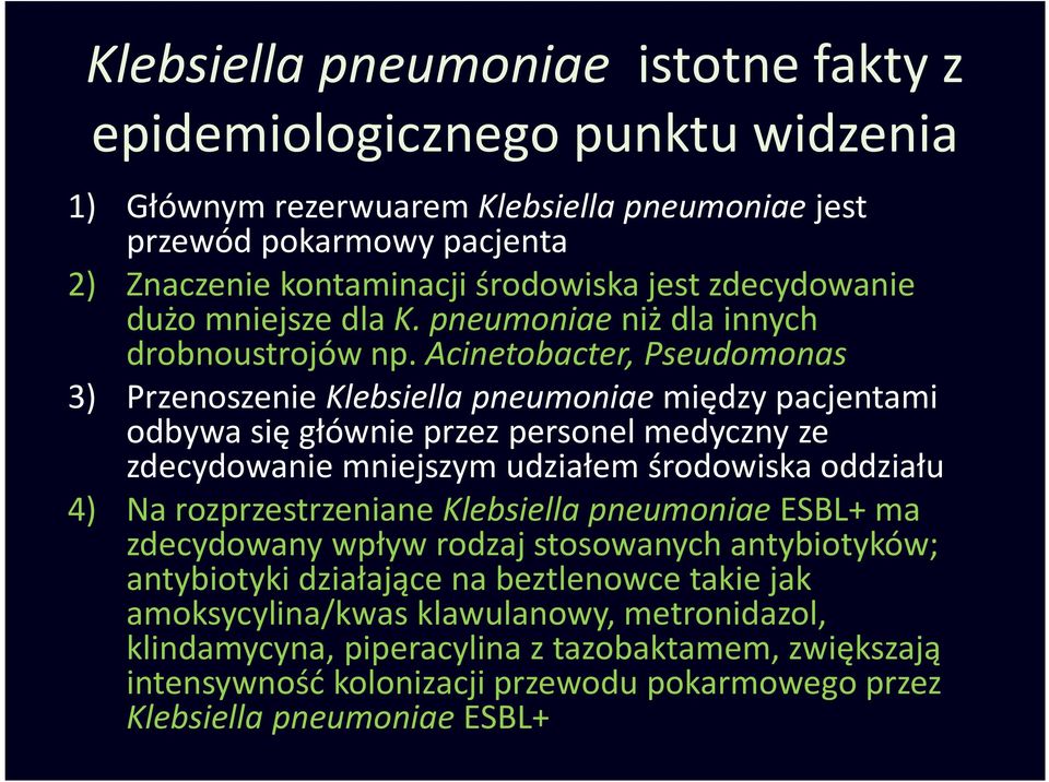 Acinetobacter, Pseudomonas 3) Przenoszenie Klebsiellapneumoniaemiędzy pacjentami odbywa się głównie przez personel medyczny ze zdecydowanie mniejszym udziałem środowiska oddziału 4) Na