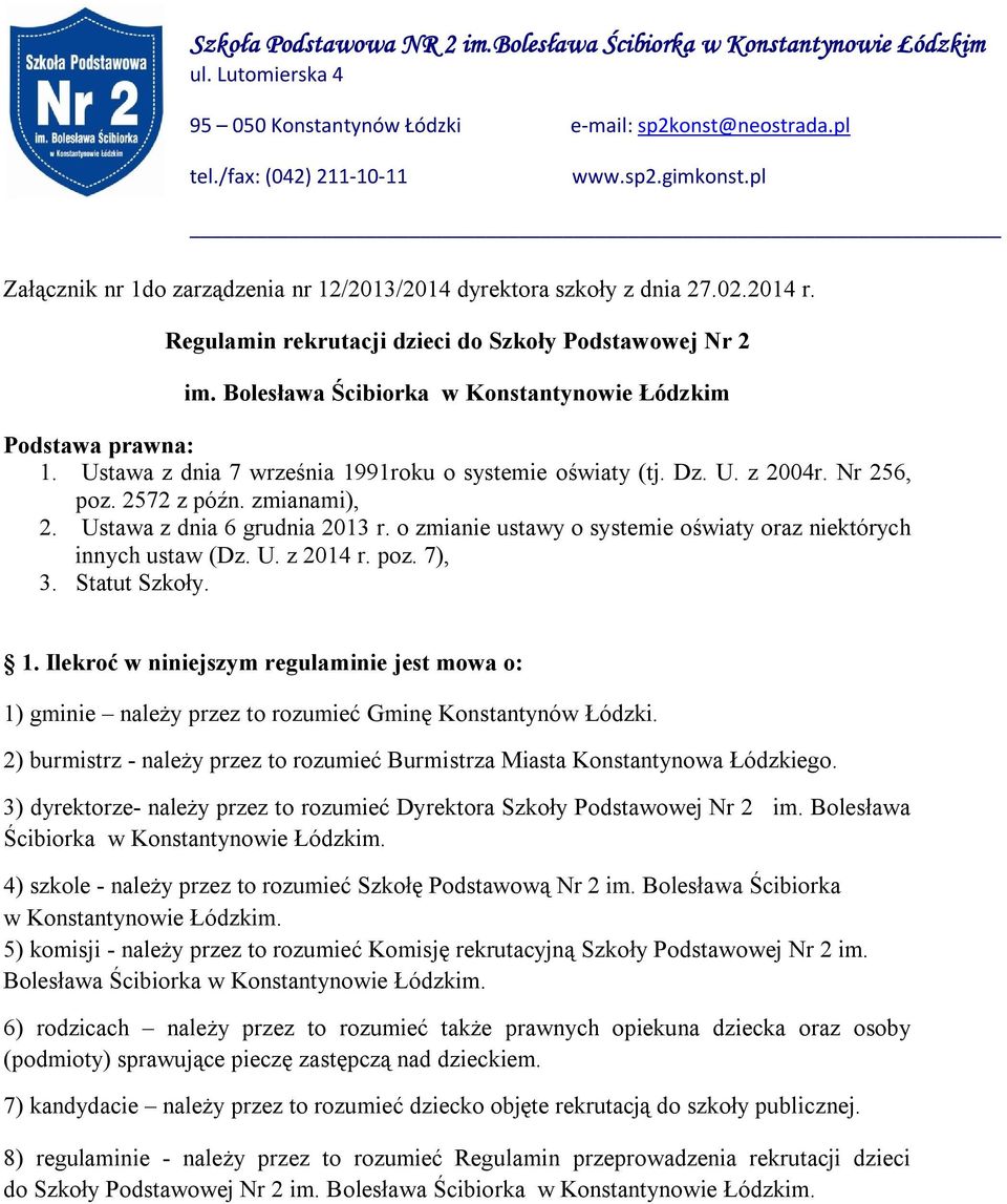 Bolesława Ścibiorka w Konstantynowie Łódzkim Podstawa prawna: 1. Ustawa z dnia 7 września 1991roku o systemie oświaty (tj. Dz. U. z 2004r. Nr 256, poz. 2572 z późn. zmianami), 2.