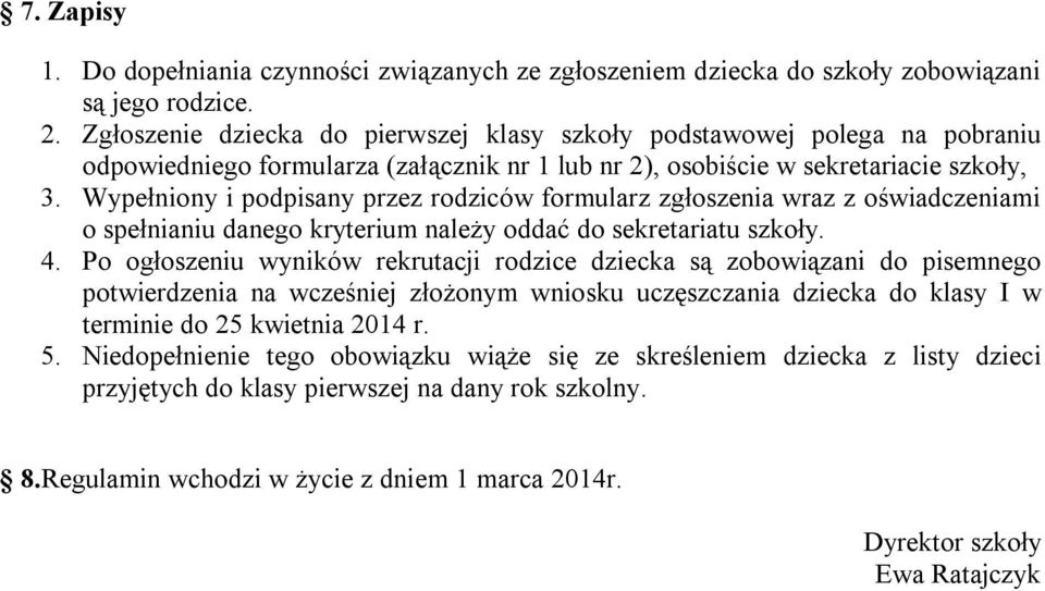 Wypełniony i podpisany przez rodziców formularz zgłoszenia wraz z oświadczeniami o spełnianiu danego kryterium należy oddać do sekretariatu szkoły. 4.