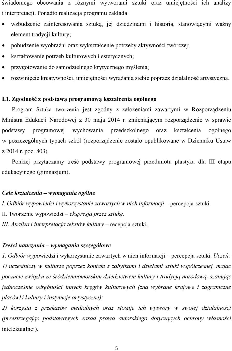 aktywności twórczej; kształtowanie potrzeb kulturowych i estetycznych; przygotowanie do samodzielnego krytycznego myślenia; rozwinięcie kreatywności, umiejętności wyrażania siebie poprzez działalność