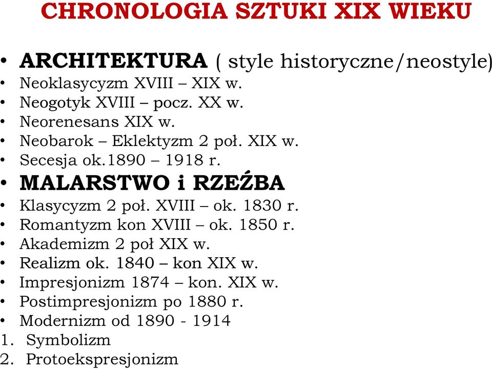 MALARSTWO i RZEŹBA Klasycyzm 2 poł. XVIII ok. 1830 r. Romantyzm kon XVIII ok. 1850 r. Akademizm 2 poł XIX w.