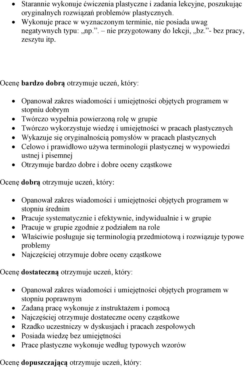 Ocenę bardzo dobrą otrzymuje uczeń, który: Opanował zakres wiadomości i umiejętności objętych programem w stopniu dobrym Twórczo wypełnia powierzoną rolę w grupie Twórczo wykorzystuje wiedzę i