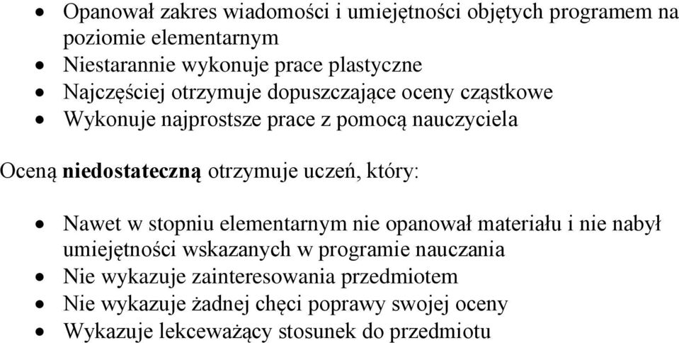 otrzymuje uczeń, który: Nawet w stopniu elementarnym nie opanował materiału i nie nabył umiejętności wskazanych w programie