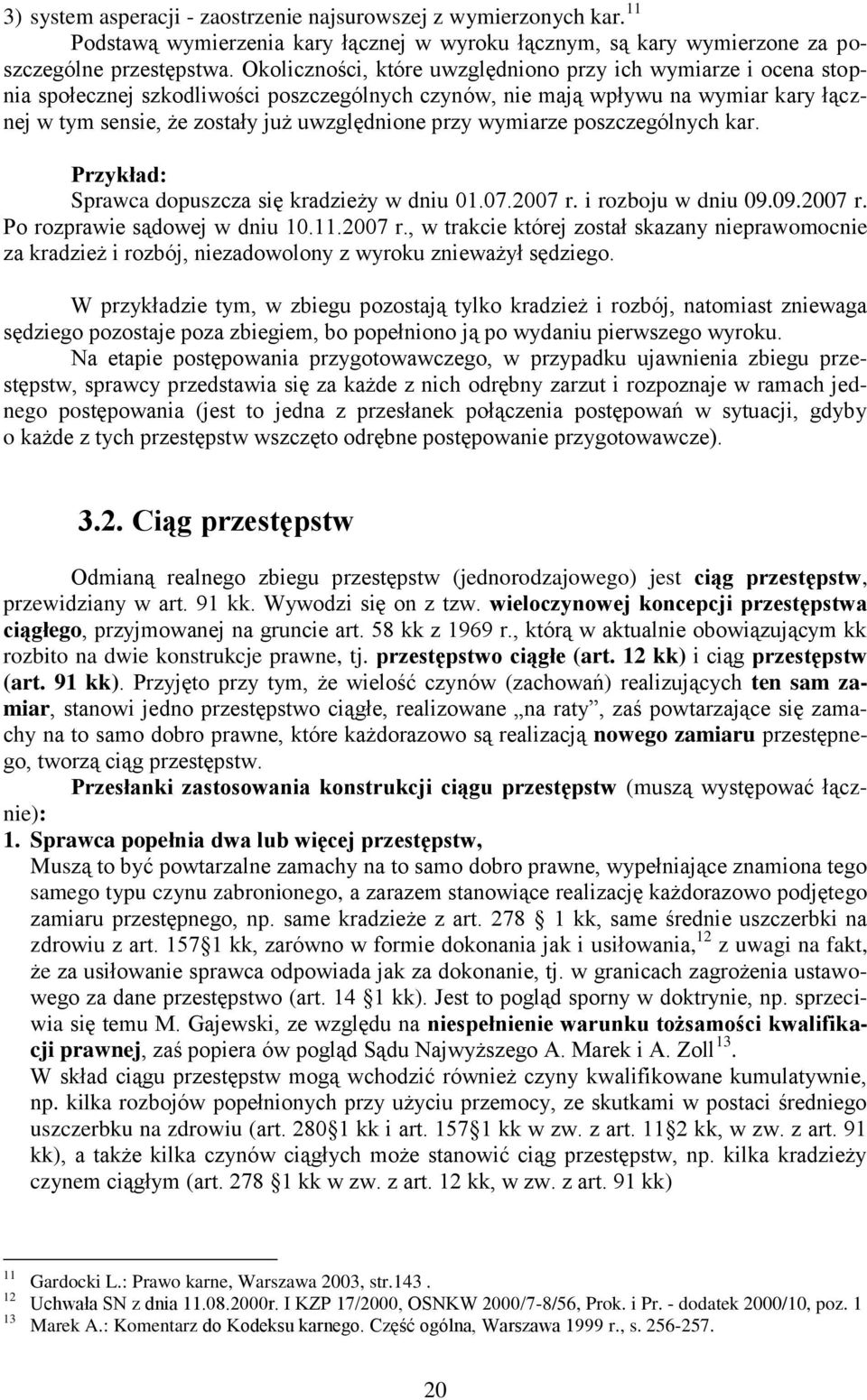 wymiarze poszczególnych kar. Przykład: Sprawca dopuszcza się kradzieży w dniu 01.07.2007 r.