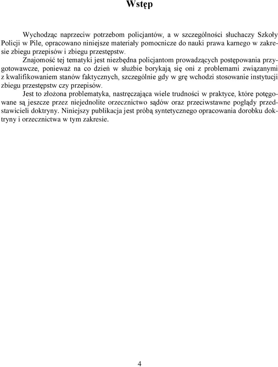 Znajomość tej tematyki jest niezbędna policjantom prowadzących postępowania przygotowawcze, ponieważ na co dzień w służbie borykają się oni z problemami związanymi z kwalifikowaniem stanów