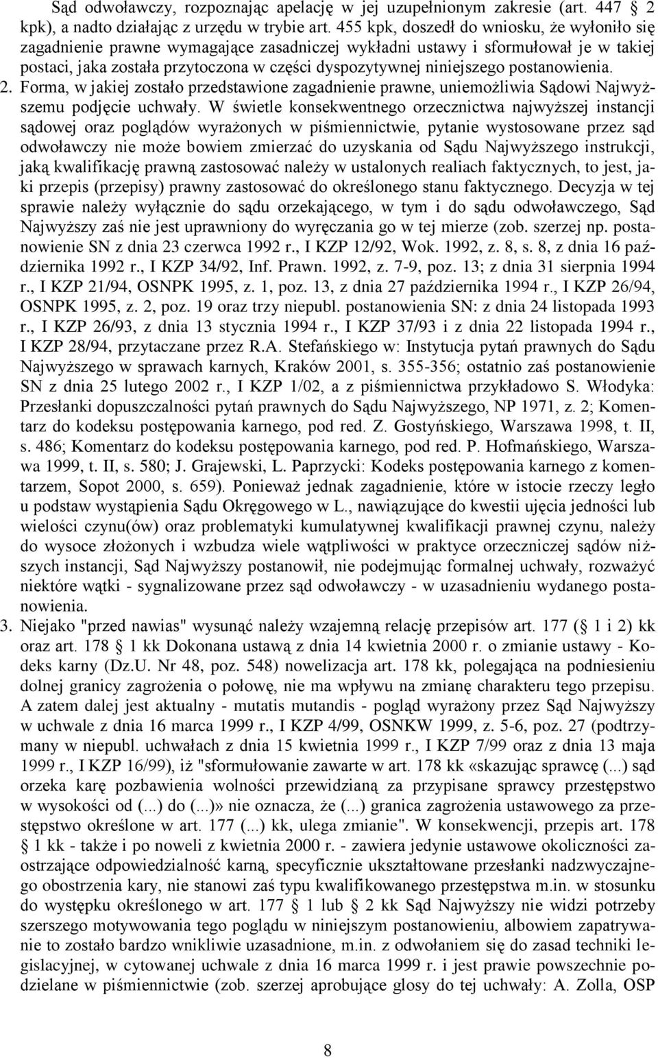 postanowienia. 2. Forma, w jakiej zostało przedstawione zagadnienie prawne, uniemożliwia Sądowi Najwyższemu podjęcie uchwały.