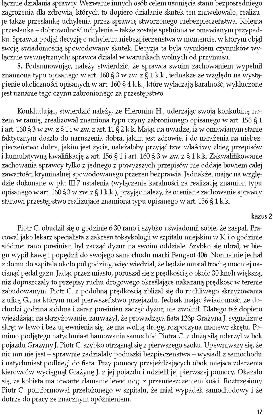 niebezpieczeństwa. Kolejna przesłanka dobrowolność uchylenia także zostaje spełniona w omawianym przypadku.