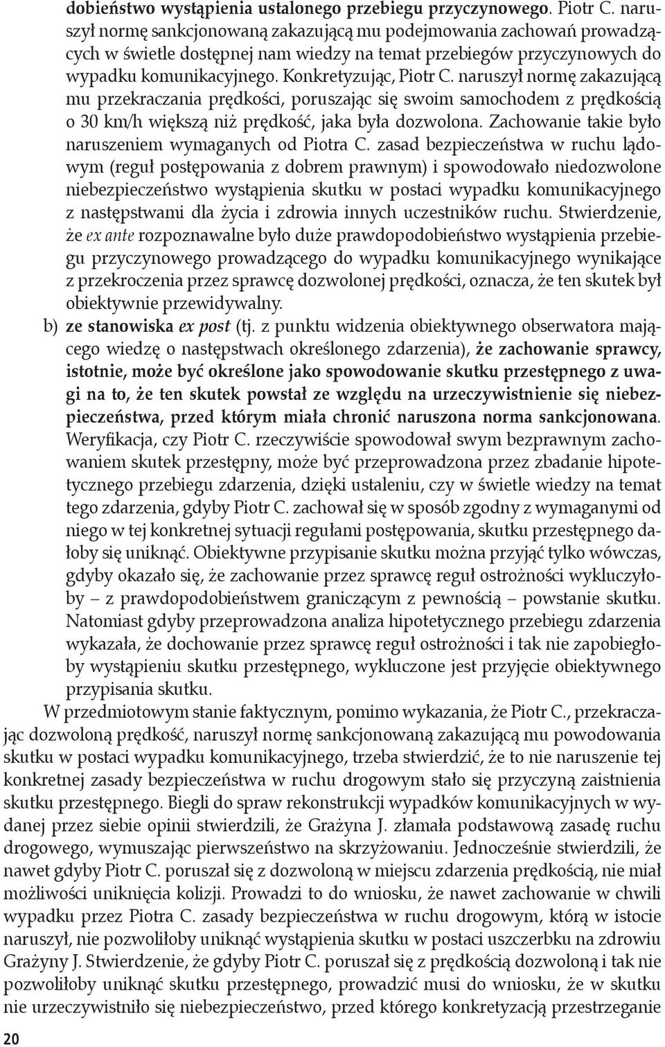 naruszył normę zakazującą mu przekraczania prędkości, poruszając się swoim samochodem z prędkością o 30 km/h większą niż prędkość, jaka była dozwolona.