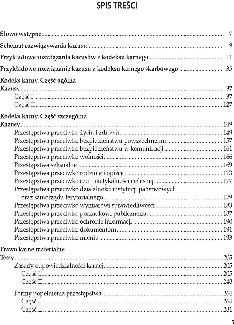 .. 157 Przestępstwa przeciwko bezpieczeństwu w komunikacji... 161 Przestępstwa przeciwko wolności... 166 Przestępstwa seksualne... 169 Przestępstwa przeciwko rodzinie i opiece.