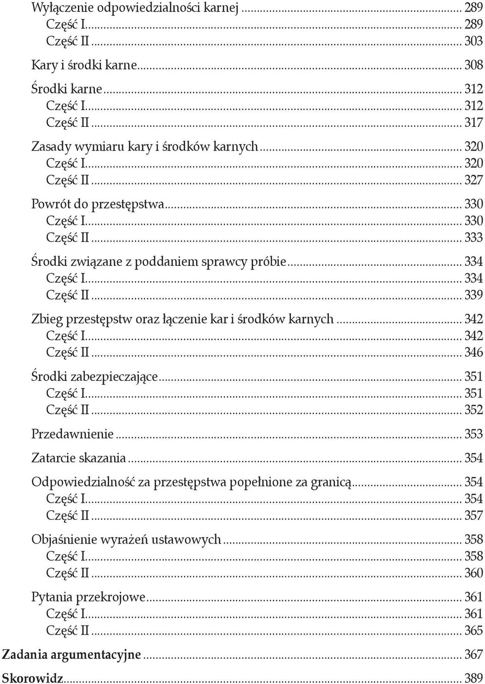 .. 339 Zbieg przestępstw oraz łączenie kar i środków karnych... 342 Część I... 342 Część II... 346 Środki zabezpieczające... 351 Część I... 351 Część II... 352 Przedawnienie... 353 Zatarcie skazania.