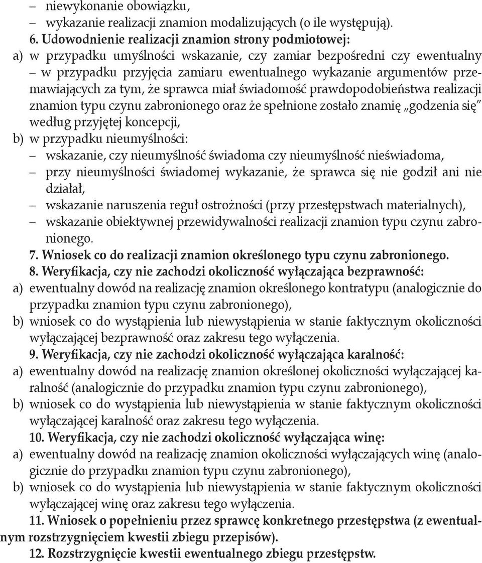 przemawiających za tym, że sprawca miał świadomość prawdopodobieństwa realizacji znamion typu czynu zabronionego oraz że spełnione zostało znamię godzenia się według przyjętej koncepcji, b) w