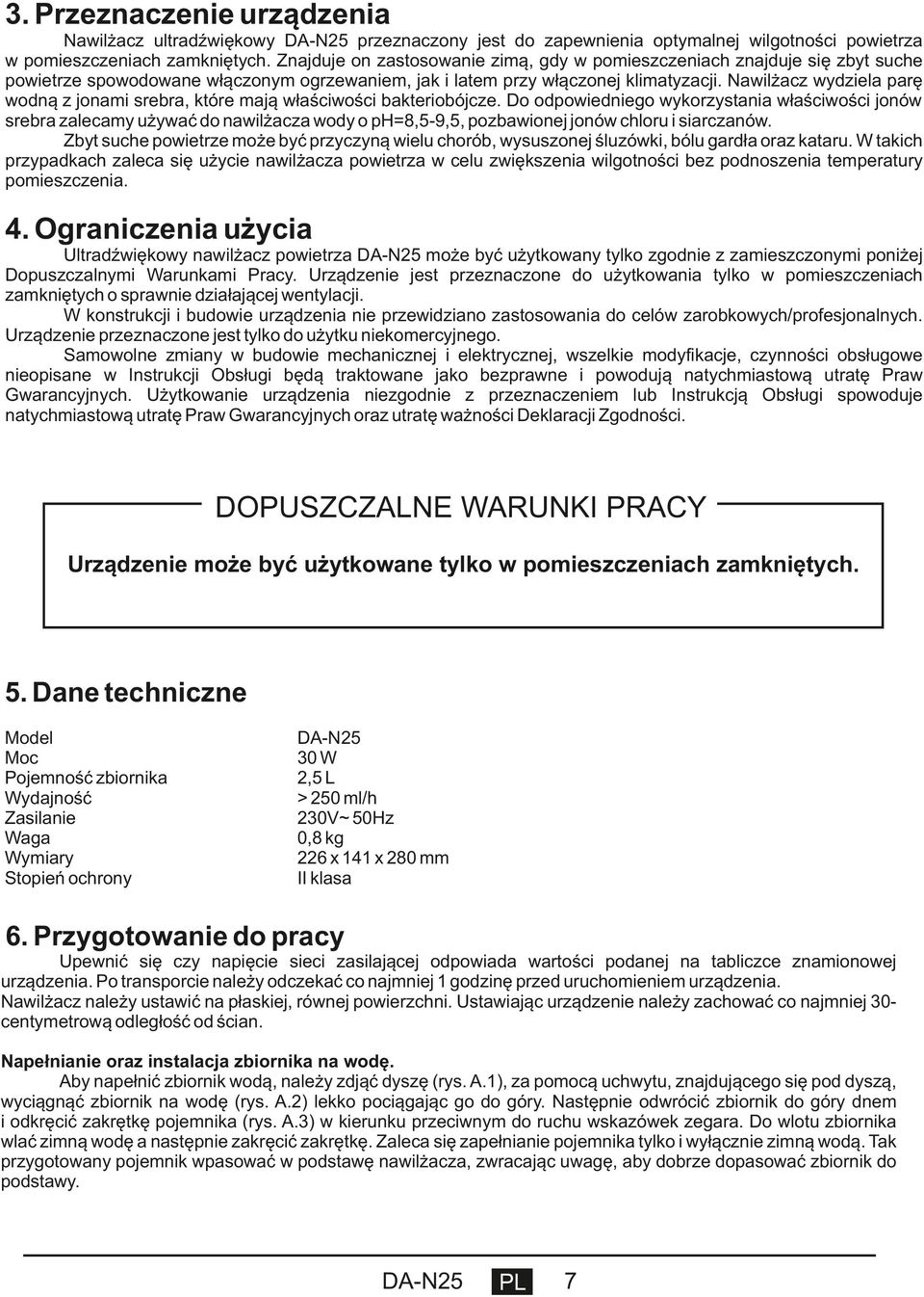 Nawilżacz wydziela parę wodną z jonami srebra, które mają właściwości bakteriobójcze.