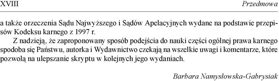 Z nadzieją, że zaproponowany sposób podejścia do nauki części ogólnej prawa karnego spodoba się