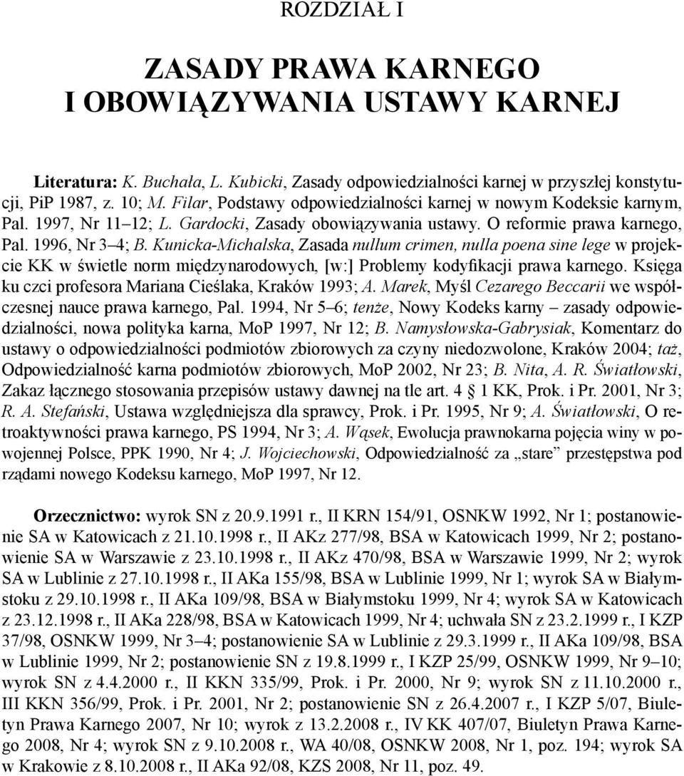 Kunicka-Michalska, Zasada nullum crimen, nulla poena sine lege w projekcie KK w świetle norm międzynarodowych, [w:] Problemy kodyikacji prawa karnego.