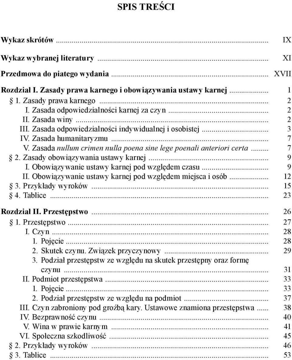 Zasada nullum crimen nulla poena sine lege poenali anteriori certa... 7 2. Zasady obowiązywania ustawy karnej... 9 I. Obowiązywanie ustawy karnej pod względem czasu... 9 II.