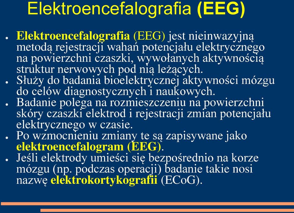 Badanie polega na rozmieszczeniu na powierzchni skóry czaszki elektrod i rejestracji zmian potencjału elektrycznego w czasie.