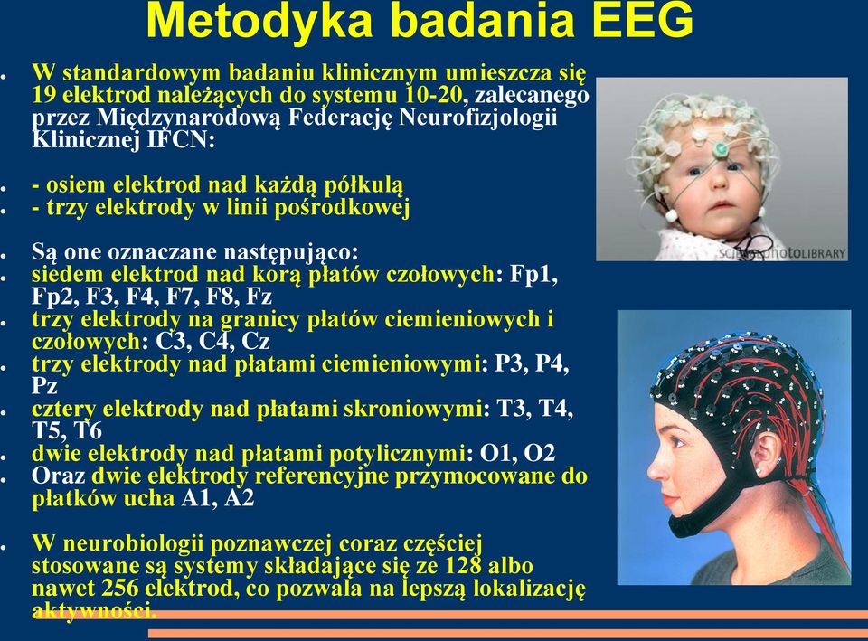 ciemieniowych i czołowych: C3, C4, Cz trzy elektrody nad płatami ciemieniowymi: P3, P4, Pz cztery elektrody nad płatami skroniowymi: T3, T4, T5, T6 dwie elektrody nad płatami potylicznymi: O1, O2