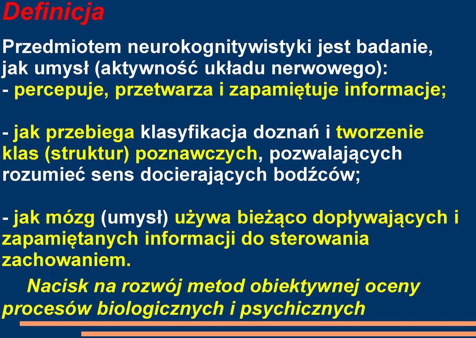 pozwalających rozumieć sens docierających bodźców; - jak mózg (umysł) używa bieżąco dopływających i zapamiętanych