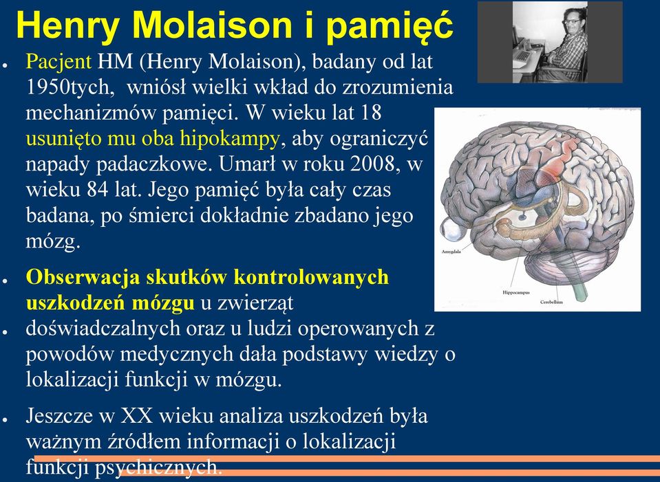 Jego pamięć była cały czas badana, po śmierci dokładnie zbadano jego mózg.