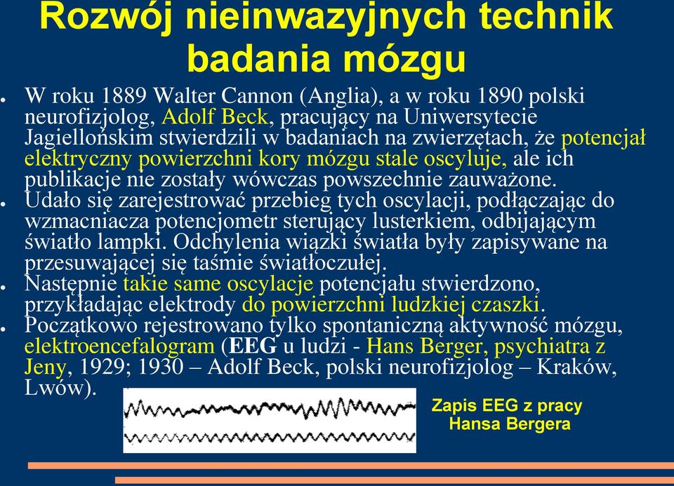 Udało się zarejestrować przebieg tych oscylacji, podłączając do wzmacniacza potencjometr sterujący lusterkiem, odbijającym światło lampki.