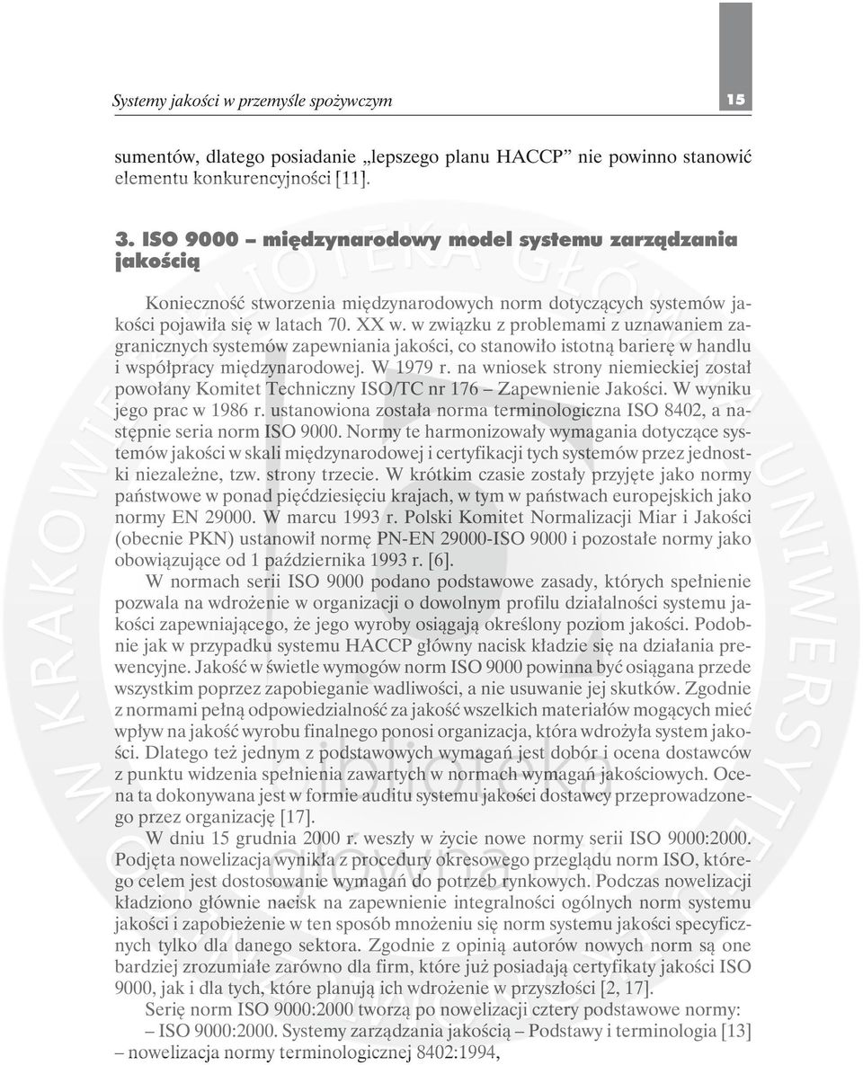 w związku z problemami z uznawaniem zagranicznych systemów zapewniania jakości, co stanowiło istotną barierę w handlu i współpracy międzynarodowej. W 1979 r.