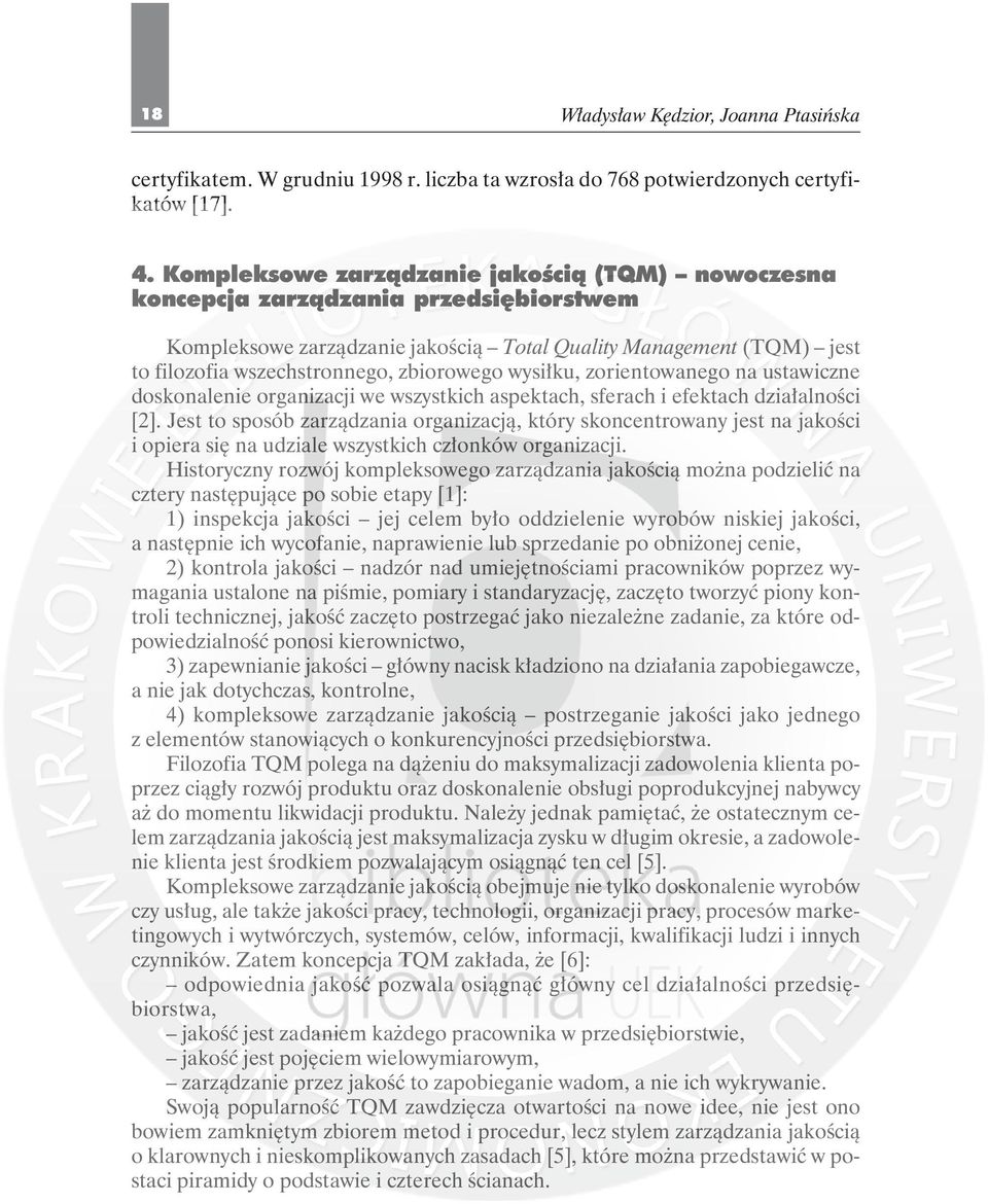 wysiłku, zorientowanego na ustawiczne doskonalenie organizacji we wszystkich aspektach, sferach i efektach działalności [2].