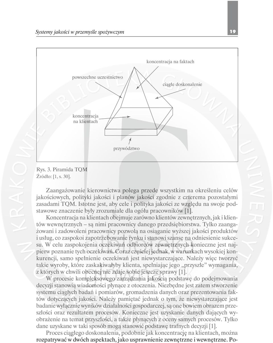 Istotne jest, aby cele i polityka jakości ze względu na swoje podstawowe znaczenie były zrozumiałe dla ogółu pracowników [1].