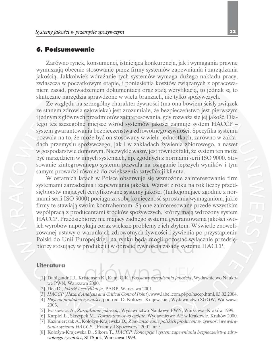 Jakkolwiek wdrażanie tych systemów wymaga dużego nakładu pracy, zwłaszcza w początkowym etapie, i poniesienia kosztów związanych z opracowaniem zasad, prowadzeniem dokumentacji oraz stałą