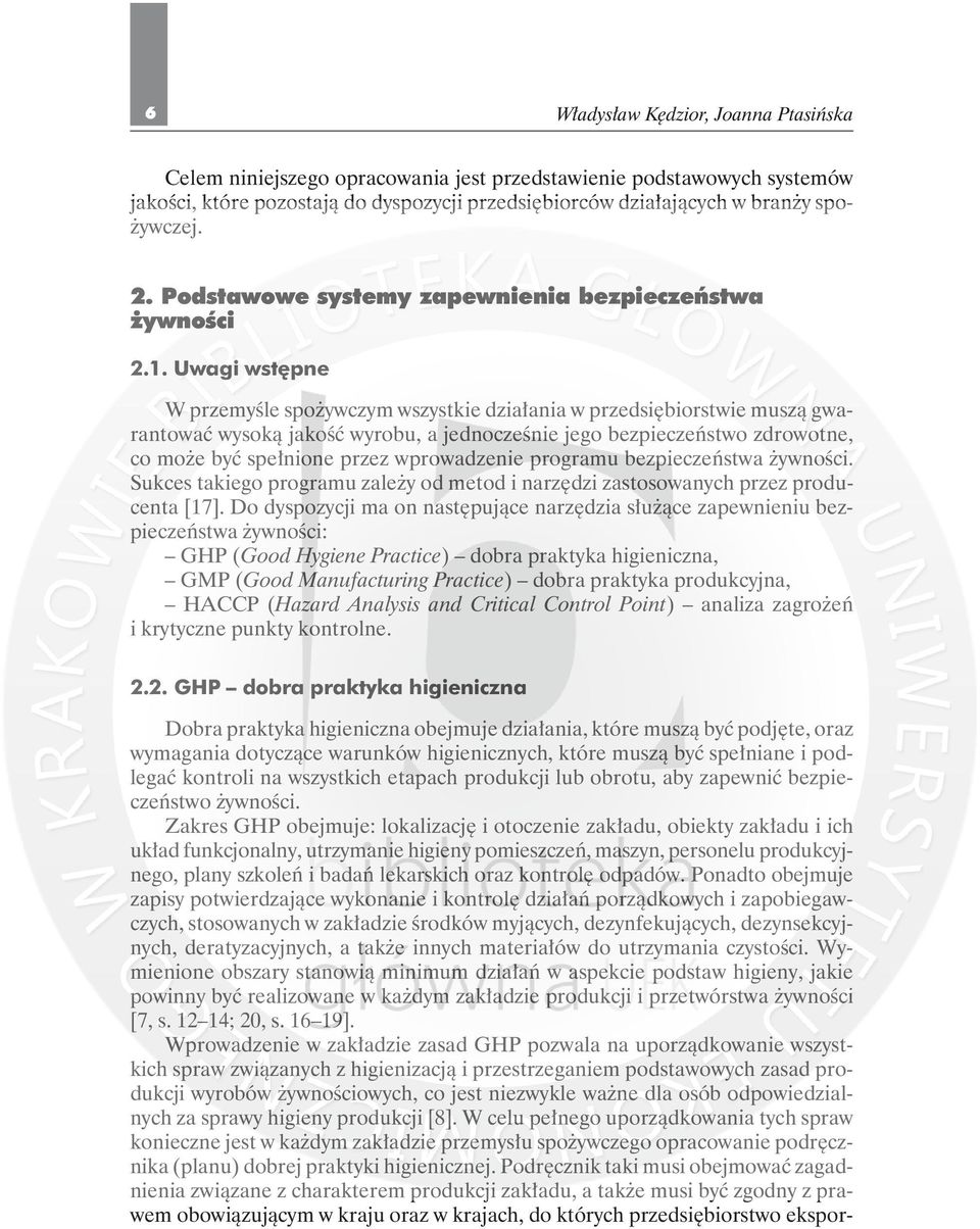 Uwagi wstępne W przemyśle spożywczym wszystkie działania w przedsiębiorstwie muszą gwarantować wysoką jakość wyrobu, a jednocześnie jego bezpieczeństwo zdrowotne, co może być spełnione przez