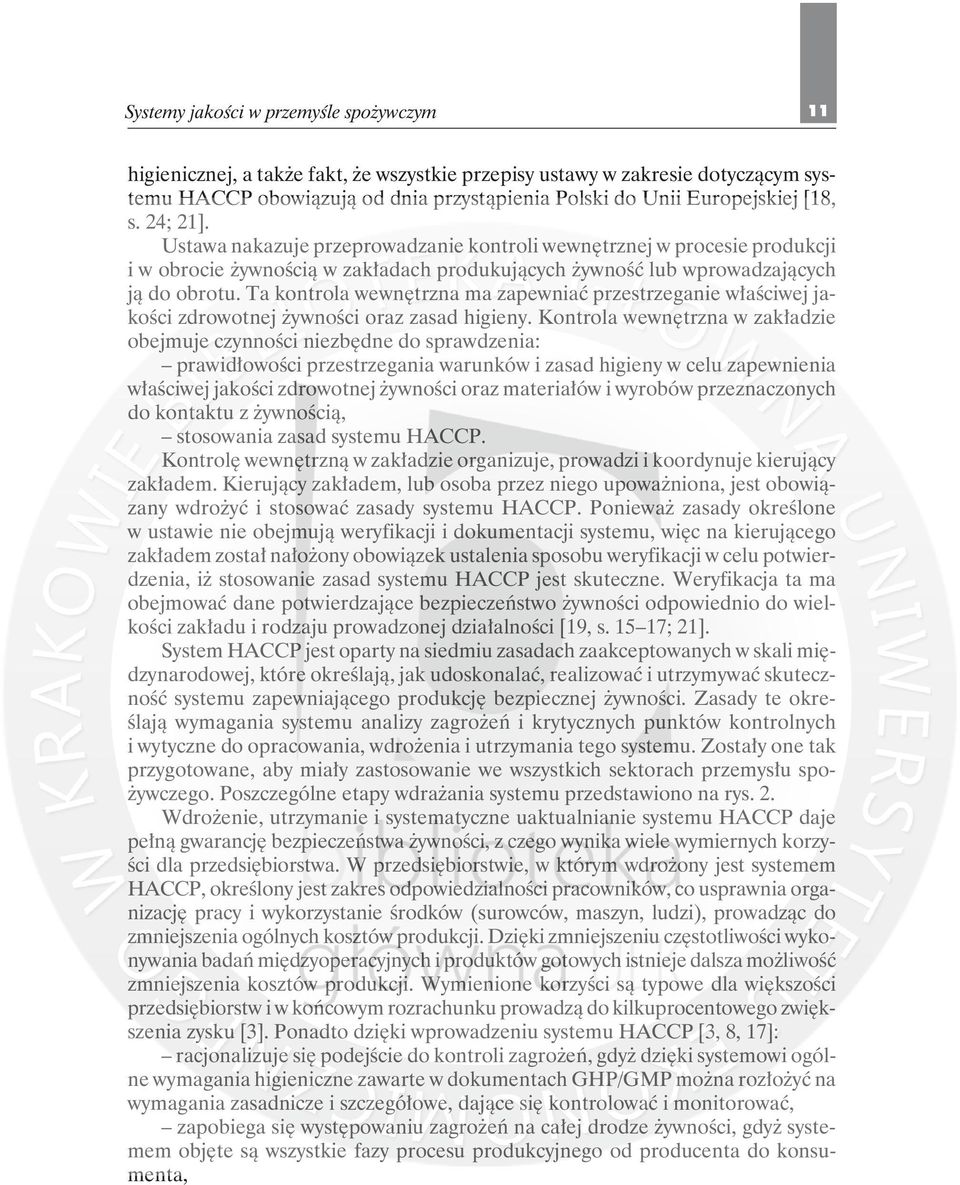 Ta kontrola wewnętrzna ma zapewniać przestrzeganie właściwej jakości zdrowotnej żywności oraz zasad higieny.