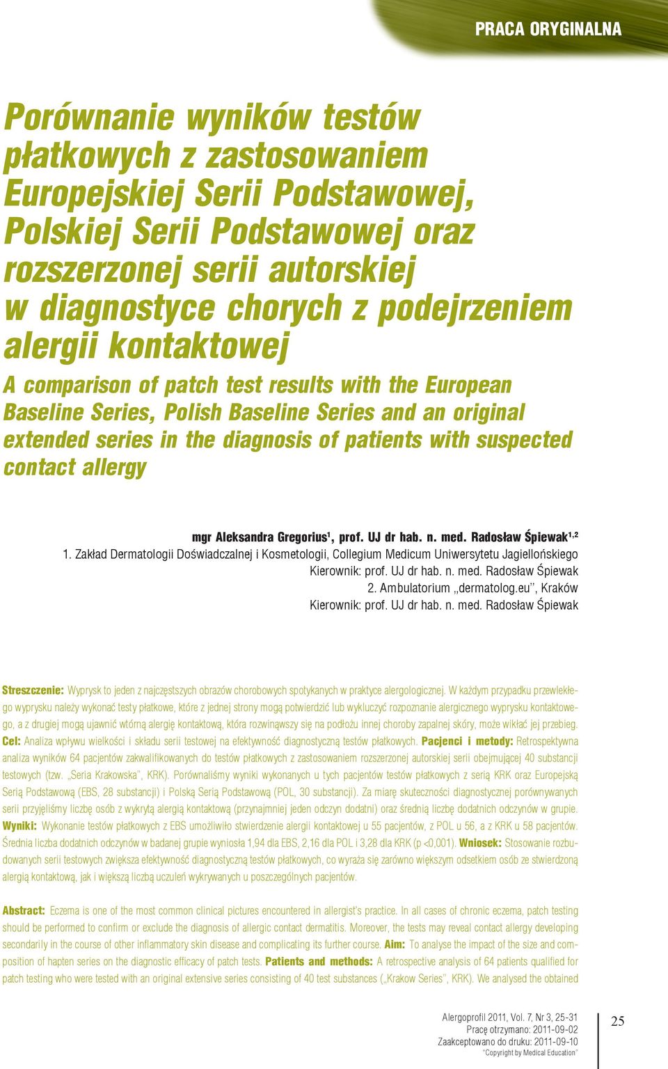 mgr Aleksandra Gregorius 1, prof. UJ dr hab. n. med. Radosław Śpiewak 1,2 1. Zakład Dermatologii Doświadczalnej i Kosmetologii, Collegium Medicum Uniwersytetu Jagiellońskiego Kierownik: prof.