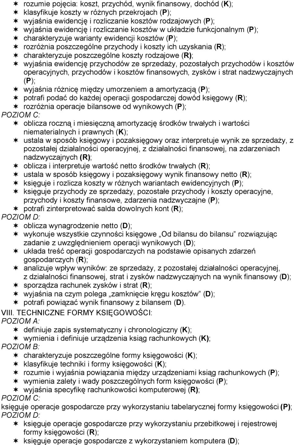 wyjaśnia ewidencję przychodów ze sprzedaży, pozostałych przychodów i kosztów operacyjnych, przychodów i kosztów finansowych, zysków i strat nadzwyczajnych (P); wyjaśnia różnicę między umorzeniem a