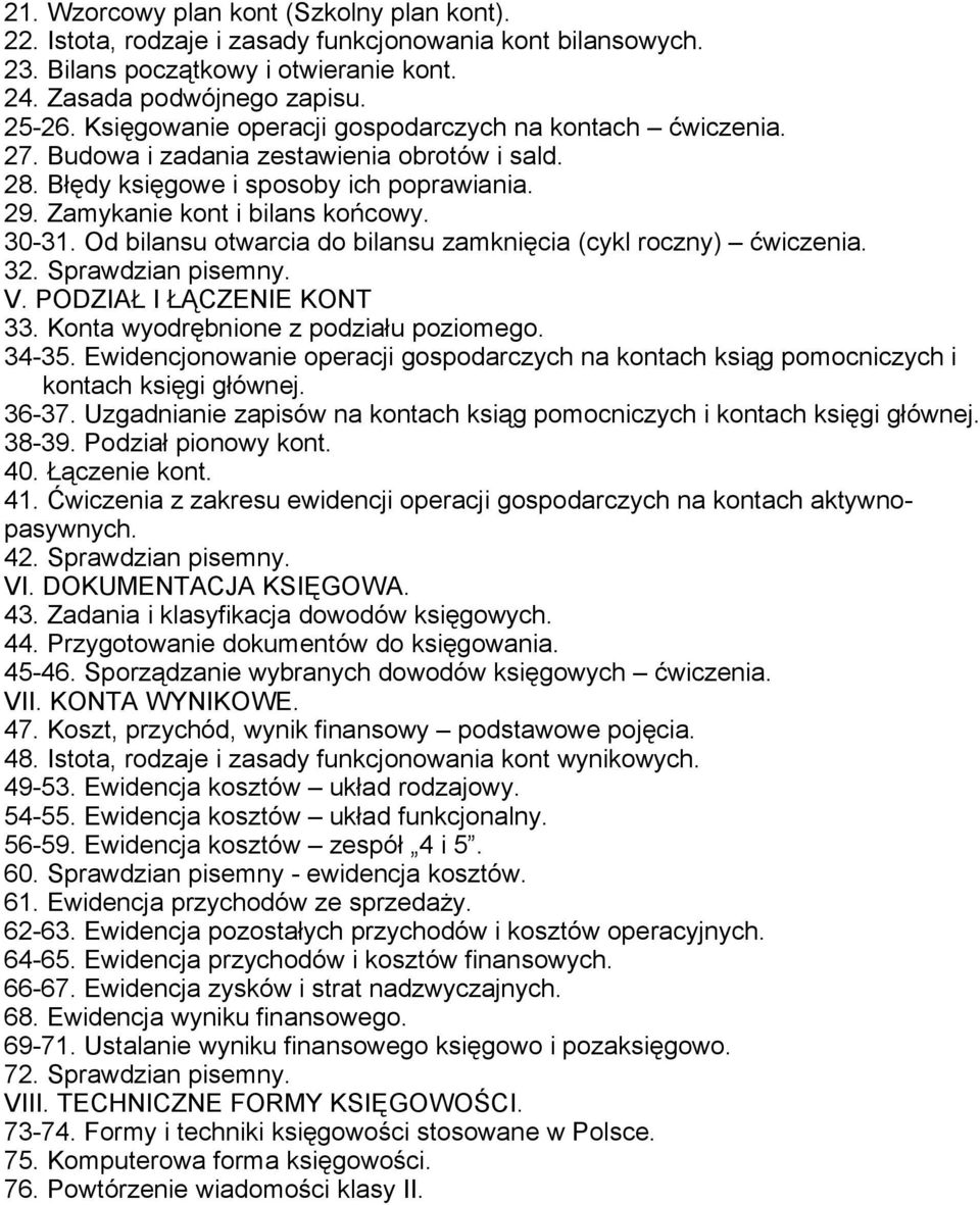 Od bilansu otwarcia do bilansu zamknięcia (cykl roczny) ćwiczenia. 32. Sprawdzian pisemny. V. PODZIAŁ I ŁĄCZENIE KONT 33. Konta wyodrębnione z podziału poziomego. 34-35.