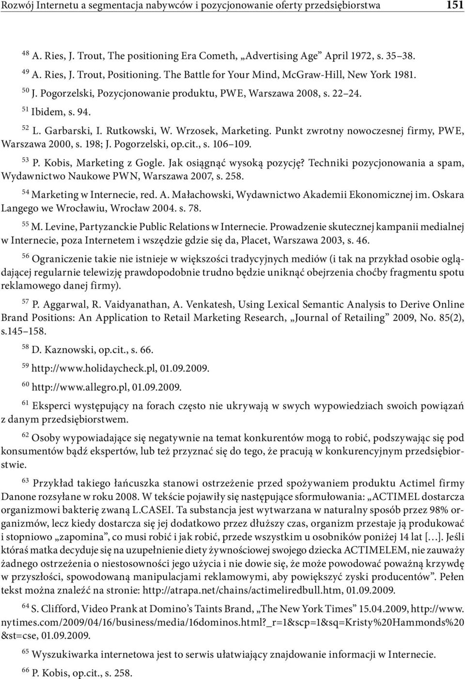 Punkt zwrotny nowoczesnej firmy, PWE, Warszawa 2000, s. 198; J. Pogorzelski, op.cit., s. 106 109. 53 P. Kobis, Marketing z Gogle. Jak osiągnąć wysoką pozycję?