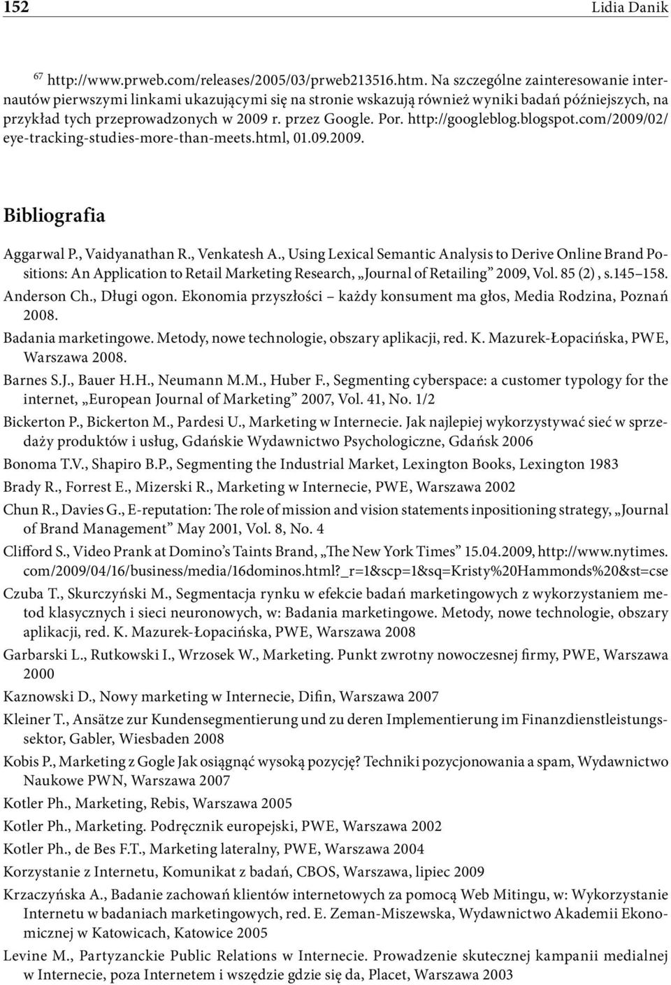 http://googleblog.blogspot.com/2009/02/ eye-tracking-studies-more-than-meets.html, 01.09.2009. Bibliografia Aggarwal P., Vaidyanathan R., Venkatesh A.