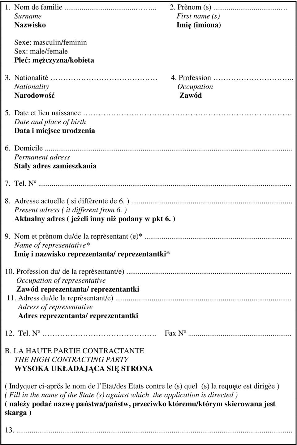 Adresse actuelle ( si diffèrente de 6. )... Present adress ( it different from 6. ) Aktualny adres ( jeżeli inny niż podany w pkt 6. ) 9. Nom et prènom du/de la reprèsentant (e)*.