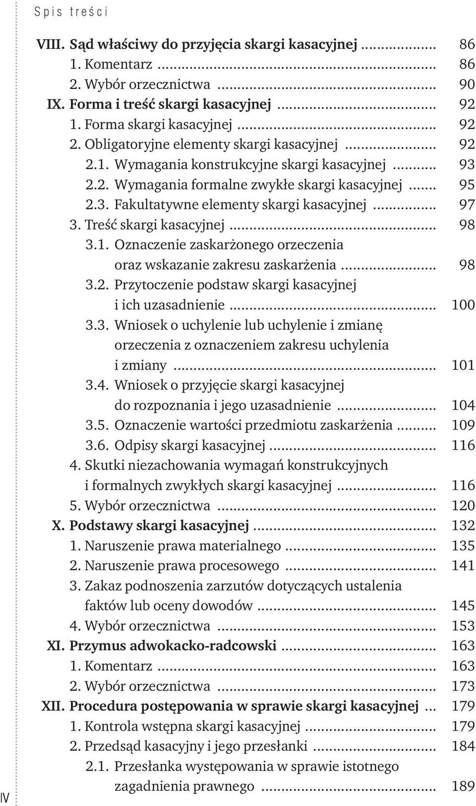 .. 97 3. Treść skargi kasacyjnej... 98 3.1. Oznaczenie zaskarżonego orzeczenia oraz wskazanie zakresu zaskarżenia... 98 3.2. Przytoczenie podstaw skargi kasacyjnej i ich uzasadnienie... 100 3.3. Wniosek o uchylenie lub uchylenie i zmianę orzeczenia z oznaczeniem zakresu uchylenia i zmiany.