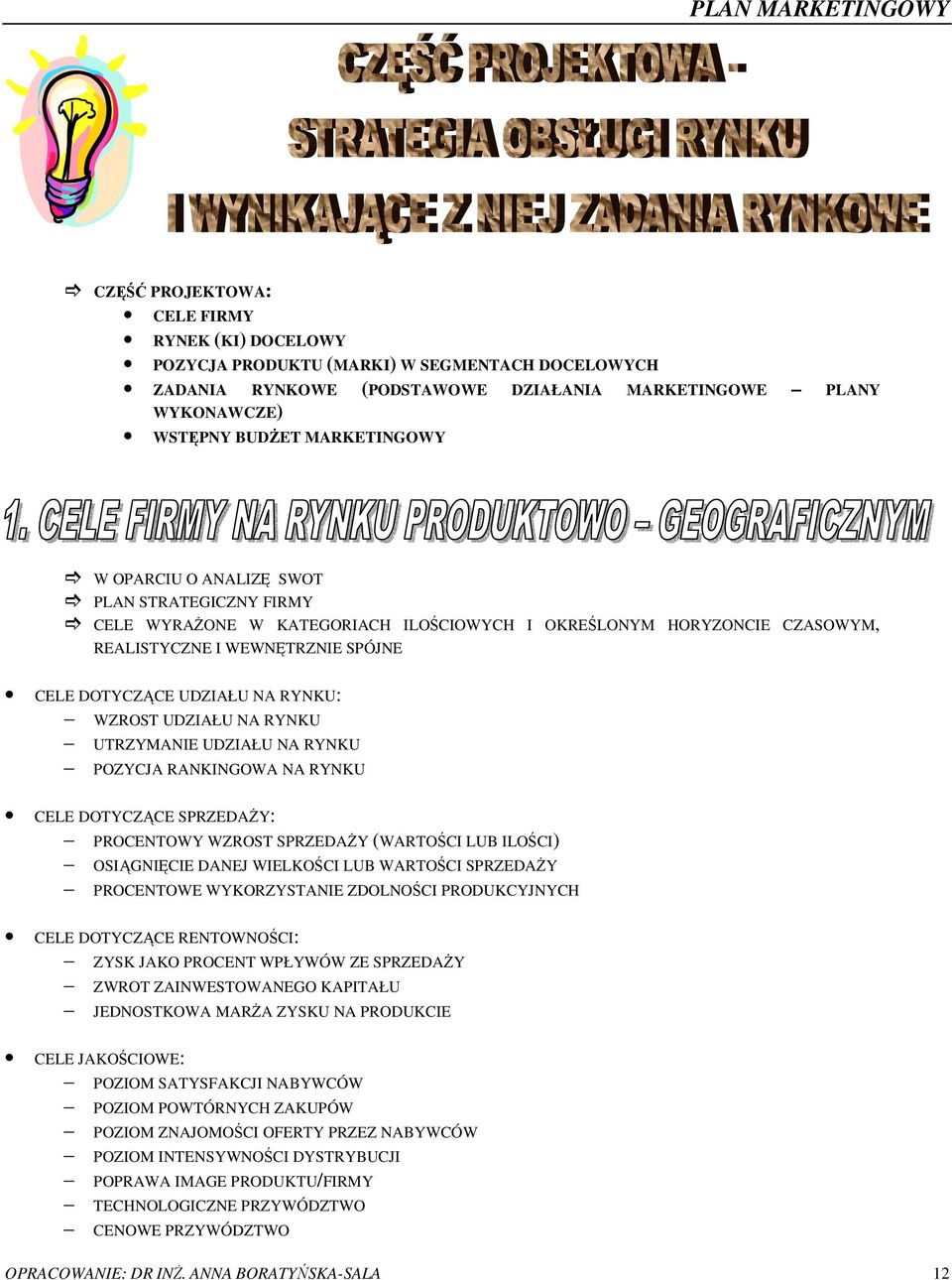 UTRZYMANIE UDZIAŁU NA RYNKU POZYCJA RANKINGOWA NA RYNKU CELE DOTYCZCE SPRZEDAY: PROCENTOWY WZROST SPRZEDAY (WARTOCI LUB ILOCI) OSIGNICIE DANEJ WIELKOCI LUB WARTOCI SPRZEDAY PROCENTOWE WYKORZYSTANIE