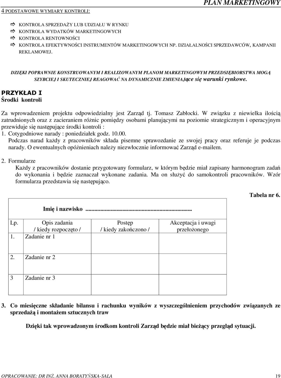 DZIKI POPRAWNIE KONSTRUOWANYM I REALIZOWANYM PLANOM MARKETINGOWYM PRZEDSIBIORSTWA MOG SZYBCIEJ I SKUTECZNIEJ REAGOWA NA DYNAMICZNIE ZMIENIAJce si warunki rynkowe.