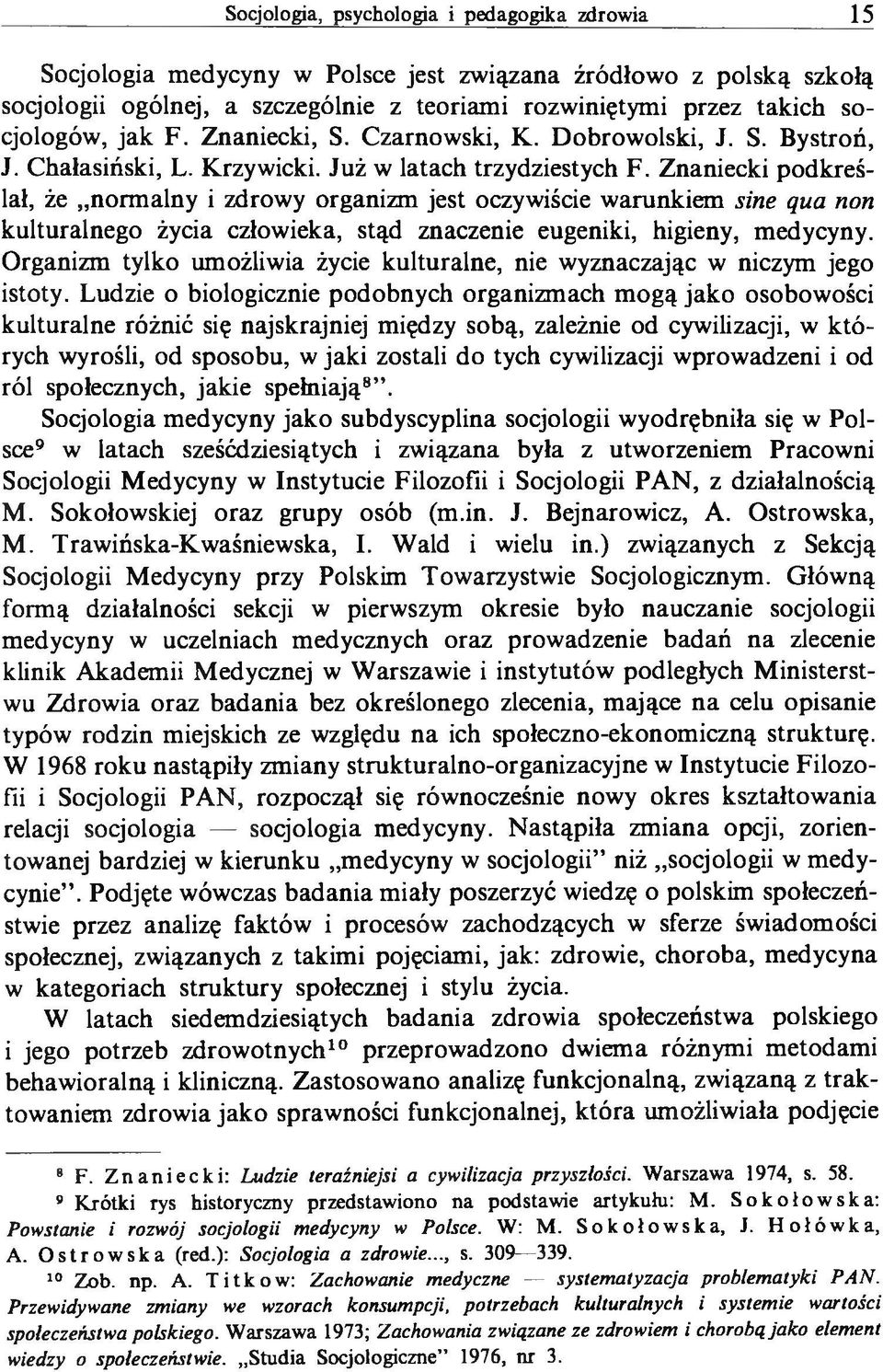 Znaniecki podkreślał, że normalny i zdrowy organizm jest oczywiście warunkiem sine qua non kulturalnego życia człowieka, stąd znaczenie eugeniki, higieny, medycyny.