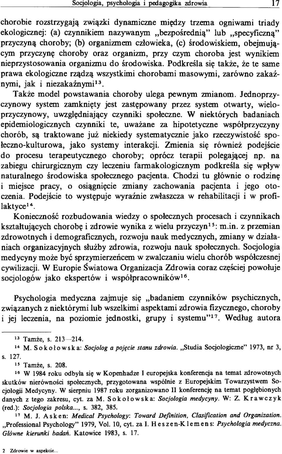 Podkreśla się także, że te same prawa ekologiczne rządzą wszystkimi chorobami masowymi, zarówno zakaźnymi, jak i niezakaźnymi13. Także model powstawania choroby ulega pewnym zmianom.