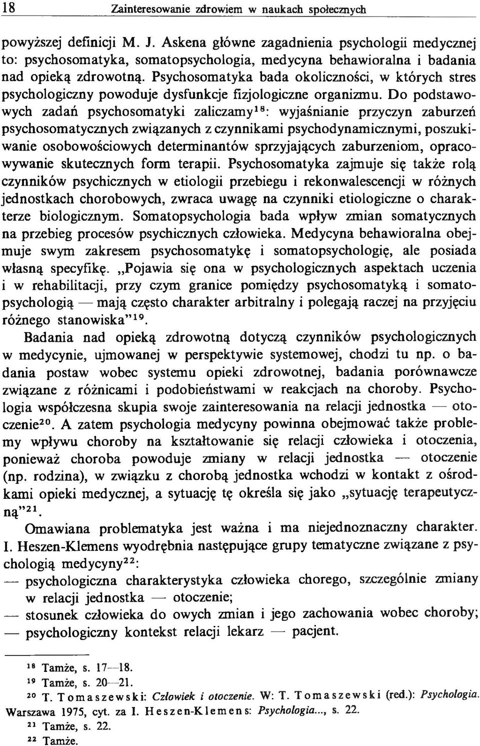 Do podstawowych zadań psychosomatyki zaliczamy18: wyjaśnianie przyczyn zaburzeń psychosomatycznych związanych z czynnikami psychodynamicznymi, poszukiwanie osobowościowych determinantów sprzyjających