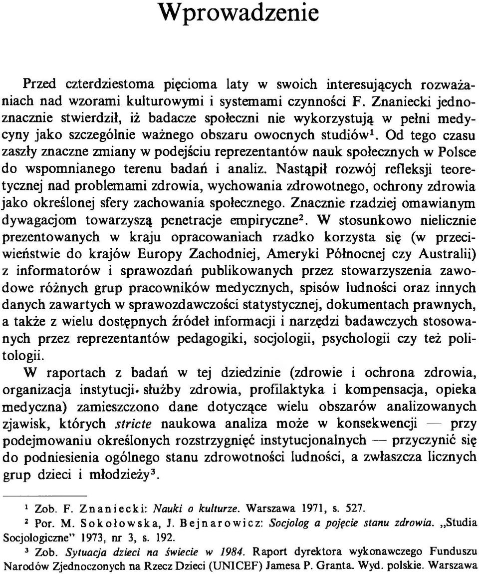 Od tego czasu zaszły znaczne zmiany w podejściu reprezentantów nauk społecznych w Polsce do wspomnianego terenu badań i analiz.