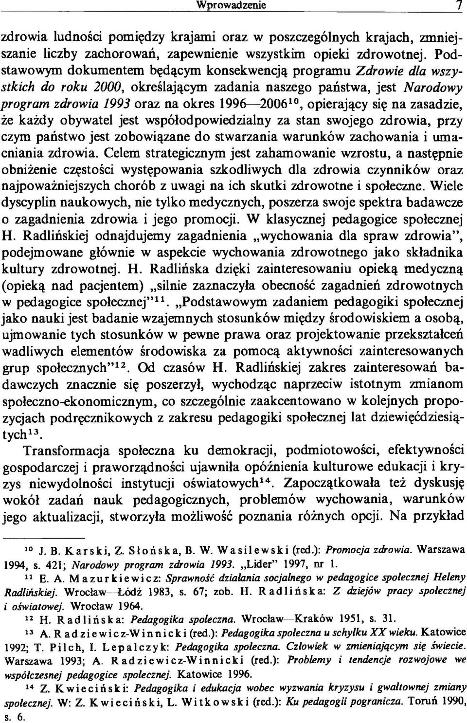 opierający się na zasadzie, że każdy obywatel jest współodpowiedzialny za stan swojego zdrowia, przy czym państwo jest zobowiązane do stwarzania warunków zachowania i umacniania zdrowia.