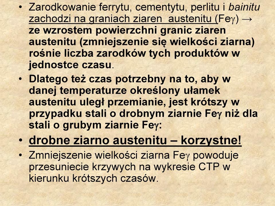 Dlatego też czas potrzebny na to, aby w danej temperaturze określony ułamek austenitu uległ przemianie, jest krótszy w przypadku stali o