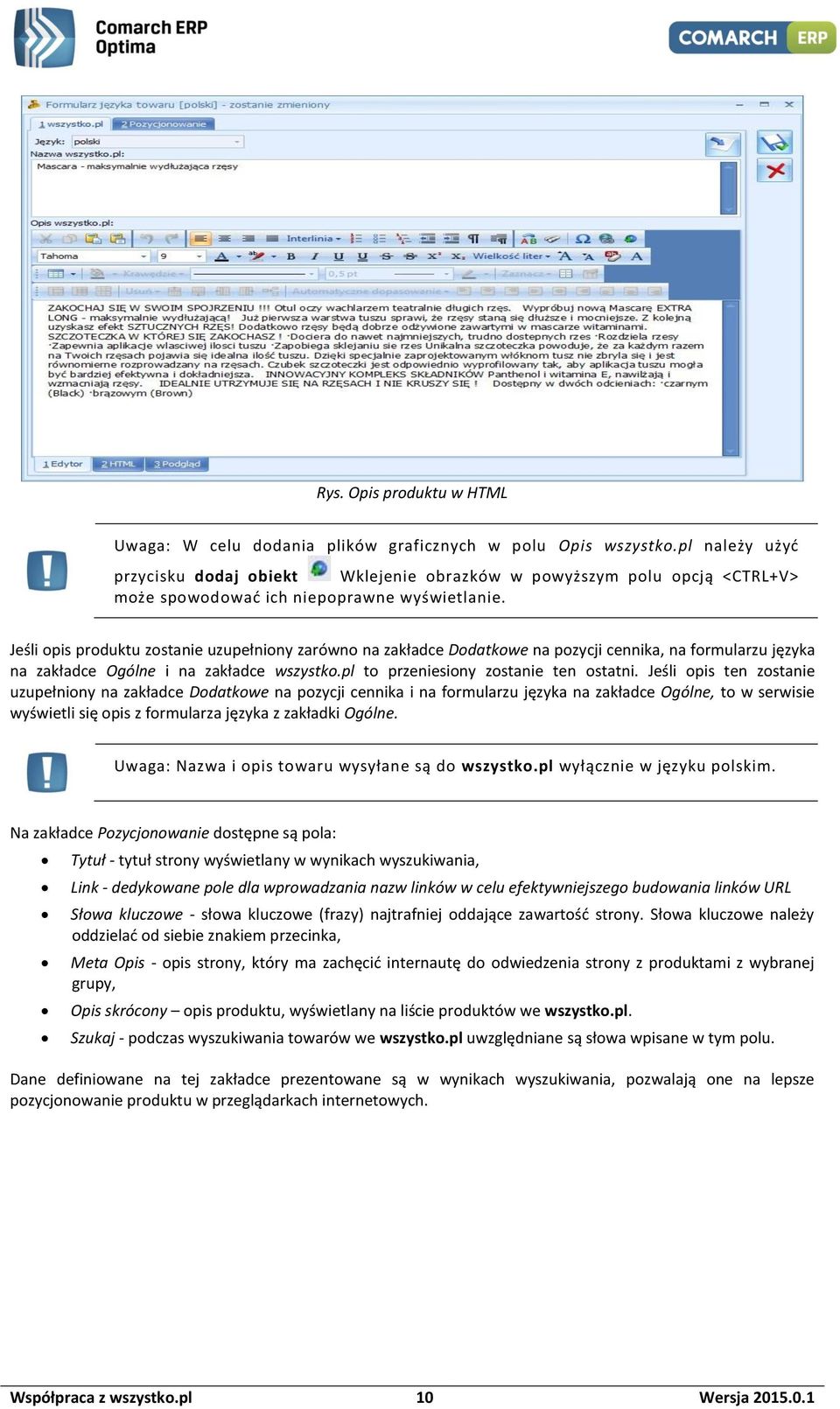 Jeśli opis produktu zostanie uzupełniony zarówno na zakładce Dodatkowe na pozycji cennika, na formularzu języka na zakładce Ogólne i na zakładce wszystko.pl to przeniesiony zostanie ten ostatni.